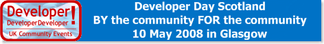 Developer Day Scotland - By The Community For the Community - 10th May 2008 in Glasgow